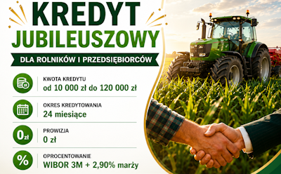 KREDYT JUBILEUSZOWY DLA ROLNIKÓW I PRZEDSIĘBIORCÓW